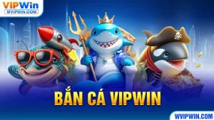 Bắn cá VIPWIN - WVIPWIN.COM